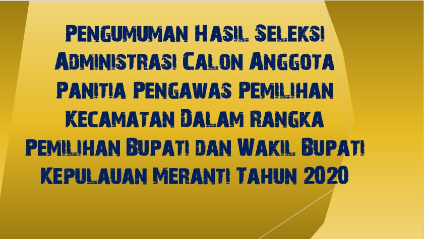 Pengumuman Hasil Seleksi Administrasi Calon Anggota Panitia Pengawas Pemilihan Kecamatan Dalam Rangka Pemilihan Bupati dan Wakil Bupati Kabupaten Kepulauan Meranti Tahun 2020